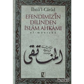 EFENDIMIZ´IN DILINDEN İSLÂM AHKÂMI EL-MÜNTEKÂ - İBNÜ´L CÂRÛD