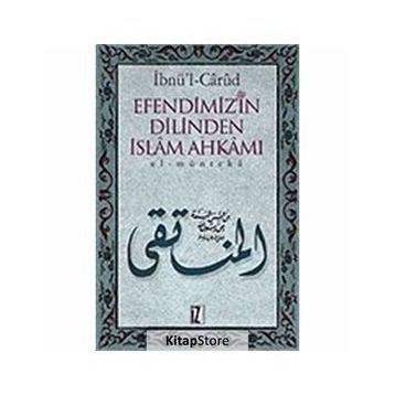 EFENDIMIZ´IN DILINDEN İSLÂM AHKÂMI EL-MÜNTEKÂ - İBNÜ´L CÂRÛD