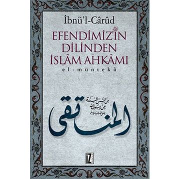 EFENDIMIZ´IN DILINDEN İSLÂM AHKÂMI EL-MÜNTEKÂ - İBNÜ´L CÂRÛD