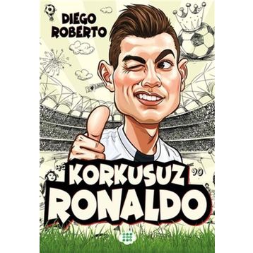 Efsane Futbolcular Korkusuz Ronaldo - Diego Roberto - Dokuz Yayınları