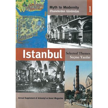 EFSANELERDEN GÜNÜMÜZE İSTANBUL 1 - SEÇME YAZILAR MYTH TO MODERNITY SELECTED THEMES - ANONIM