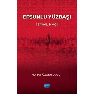 Efsunlu Yüzbaşı İsmail Naci - Murat Özden Uluç