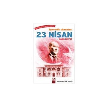 Egemenlik Ulusundur: 23 Nisan - Habib Bektaş