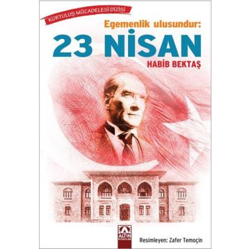 Egemenlik Ulusundur: 23 Nisan - Habib Bektaş