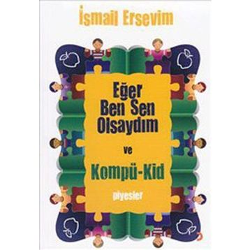 EĞER BEN SEN OLSAYDIM VE KOMPÜ-KID - İSMAİL ERSEVIM