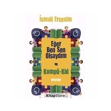 EĞER BEN SEN OLSAYDIM VE KOMPÜ-KID - İSMAİL ERSEVIM