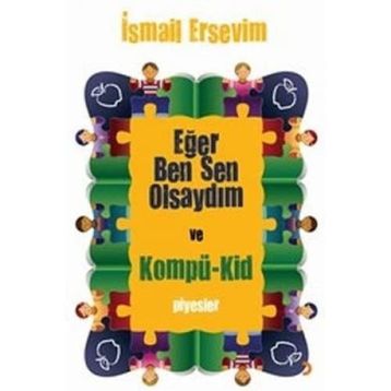 EĞER BEN SEN OLSAYDIM VE KOMPÜ-KID - İSMAİL ERSEVIM
