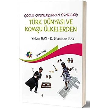Eğiten Kitap Çocuk Oyunlarından Örnekler : Türk Dünyası ve Komşu Ülkeler