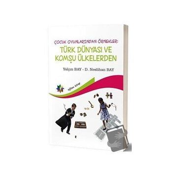 Eğiten Kitap Çocuk Oyunlarından Örnekler : Türk Dünyası ve Komşu Ülkeler