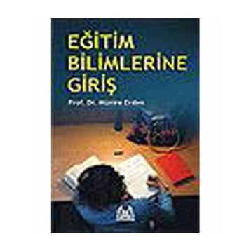 EĞİTİM BILIMLERINE GİRİŞ - MÜNİRE ERDEN