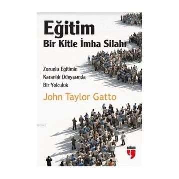 Eğitim Bir Kitle İmha Silahı - John Taylor Gatto