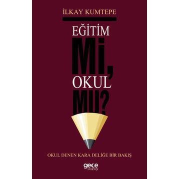 Eğitim Mi Okul Mu ? - İlkay Kumtepe