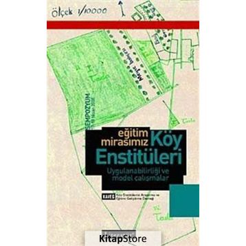 EĞİTİM MİRASIMIZ KÖY ENSTİTÜLERİ UYGULANABİLİRLİĞİ VE MODEL ÇALIŞMALAR - GÜLER YALÇIN, FILIZ KAMACIOĞLU