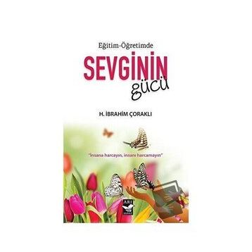 Eğitim Öğretimde Sevginin Gücü - H. İbrahim Çoraklı