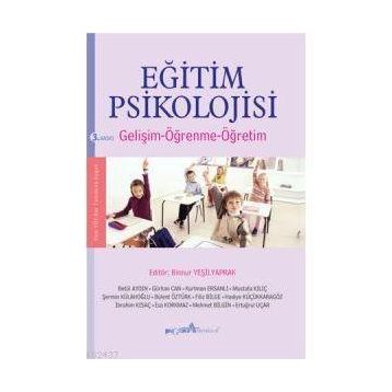 EĞİTİM PSIKOLOJISI (GELİŞİM - ÖĞRENME - ÖĞRETİM) - BINNUR YEŞİLYAPRAK