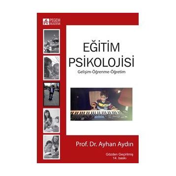 EĞİTİM PSIKOLOJISI (GELİŞİM - ÖĞRENME - ÖĞRETİM) - BINNUR YEŞİLYAPRAK