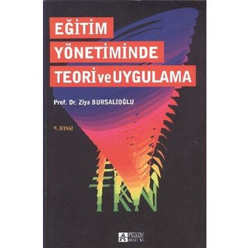EĞİTİM YÖNETİMİNDE TEORI VE UYGULAMA - ZIYA BURSALIOĞLU