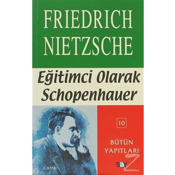 EĞİTİMCİ OLARAK SCHOPENHAUER - FRIEDRICH WILHELM NIETZSCHE