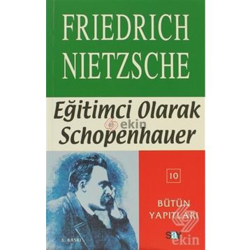 EĞİTİMCİ OLARAK SCHOPENHAUER - FRIEDRICH WILHELM NIETZSCHE
