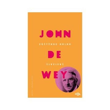 Eğitimde Ahlak İlkeleri - John Dewey
