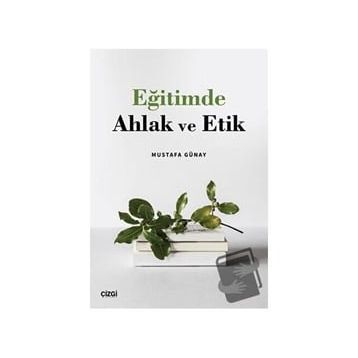 Eğitimde Ahlak ve Etik - Mustafa Günay