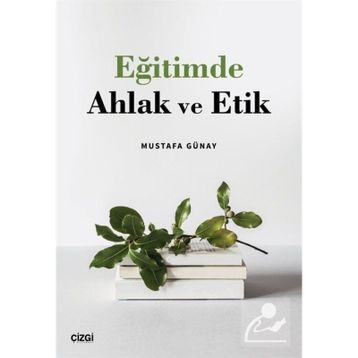 Eğitimde Ahlak ve Etik - Mustafa Günay