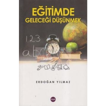 EĞİTİMDE GELECEĞİ DÜŞÜNMEK - ERDOĞAN YILMAZ