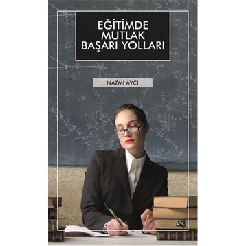 Eğitimde Mutlak Başarı Yolları - Nazmi Avcı