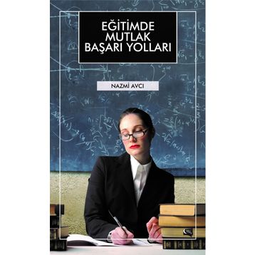 Eğitimde Mutlak Başarı Yolları - Nazmi Avcı