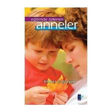 EĞİTİMDE ÖZLENEN ANNELER - AHMET ÇAĞLAYAN