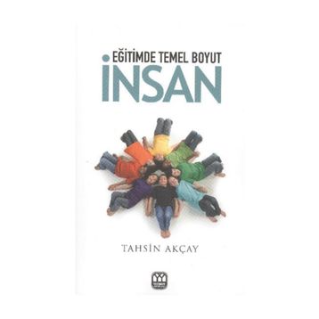 Eğitimde Temel Boyut İnsan - Tahsin Akçay