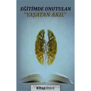 Eğitimde Unutulan Yaşatan Akıl - Ahmet Demir