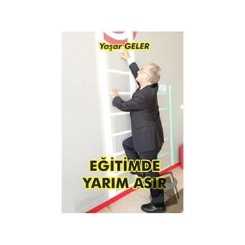 Eğitimde Yarım Asır - Yaşar Geler