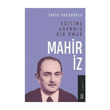 Eğitime Adanmış Bir Ömür - Mahir İz