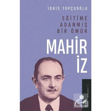 Eğitime Adanmış Bir Ömür - Mahir İz