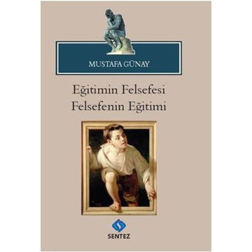 Eğitimin Felsefesi Felsefenin Eğitimi - Mustafa Günay