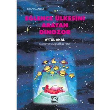 EĞLENCE ÜLKESİNİ ARAYAN DINAZOR - AYTÜL AKAL