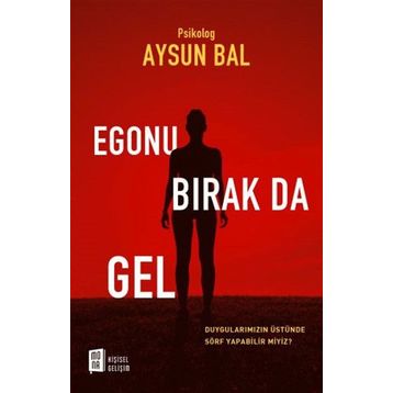 Egonu Bırak Da Gel - psikolog aysun bal
