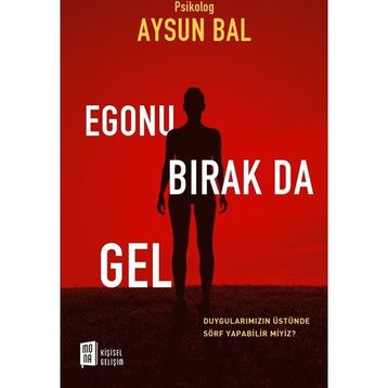 Egonu Bırak Da Gel - psikolog aysun bal