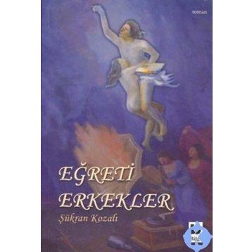 EĞRETİ ERKEKLER - ŞÜKRAN KOZALI