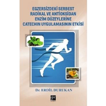 Egzersizdeki Serbest Radikal ve Antioksidan Enzim Düzeylerine Catechin Uygulamasının Etkisi - Erdil Durukan