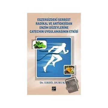 Egzersizdeki Serbest Radikal ve Antioksidan Enzim Düzeylerine Catechin Uygulamasının Etkisi - Erdil Durukan