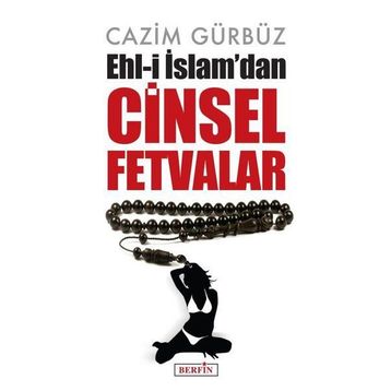 Ehl-i İslam'dan Cinsel Fetvalar - Cazim Gürbüz