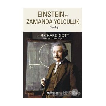EINSTEIN EVRENINDE ZAMAN YOLCULUĞU ZAMANDA YOLCULUK OLASILIĞI - J. RICHARD GOTT
