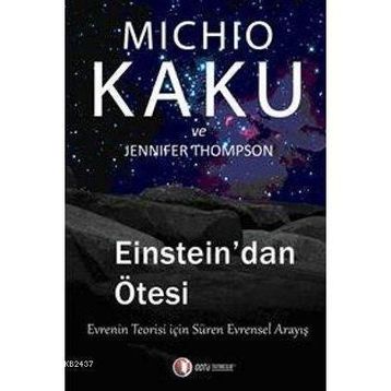 EINSTEIN'DAN ÖTESİ EVRENIN TEORISI İÇİN SÜREN EVRENSEL ANLAYIŞ - JENNIFER THOMPSON;MICHIO KAKU