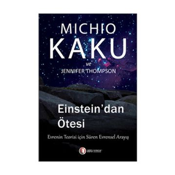 EINSTEIN'DAN ÖTESİ EVRENIN TEORISI İÇİN SÜREN EVRENSEL ANLAYIŞ - JENNIFER THOMPSON;MICHIO KAKU