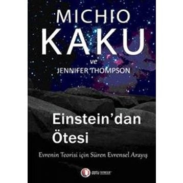 EINSTEIN'DAN ÖTESİ EVRENIN TEORISI İÇİN SÜREN EVRENSEL ANLAYIŞ - JENNIFER THOMPSON;MICHIO KAKU