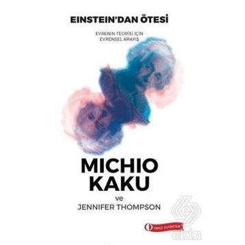 EINSTEIN'DAN ÖTESİ EVRENIN TEORISI İÇİN SÜREN EVRENSEL ANLAYIŞ - JENNIFER THOMPSON;MICHIO KAKU