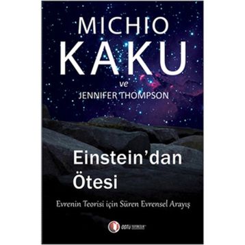 EINSTEIN'DAN ÖTESİ EVRENIN TEORISI İÇİN SÜREN EVRENSEL ANLAYIŞ - JENNIFER THOMPSON;MICHIO KAKU