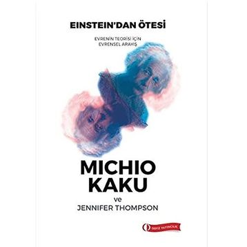 EINSTEIN'DAN ÖTESİ EVRENIN TEORISI İÇİN SÜREN EVRENSEL ANLAYIŞ - JENNIFER THOMPSON;MICHIO KAKU